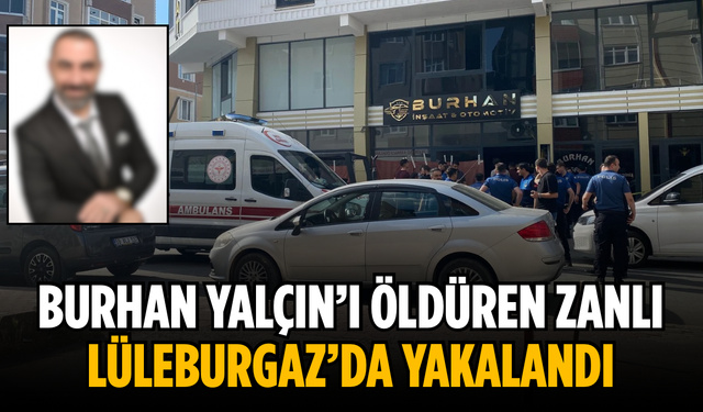 Burhan Yalçın’ı öldüren şahıs Lüleburgaz’da yakalandı