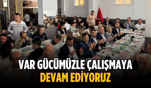 “Var gücümüzle çalışmaya devam ediyoruz”