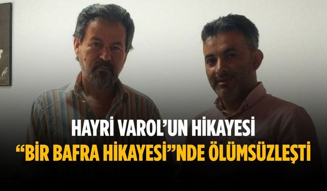 Hayri Varol’un hikayesi “Bir Bafra Hikayesi”nde ölümsüzleşti