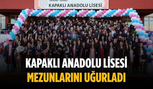 Kapaklı Anadolu Lisesi mezunlarını uğurladı
