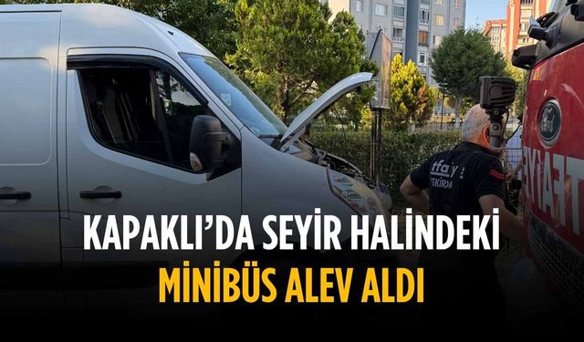 Kapaklı’da seyir halindeki minibüs alev aldı