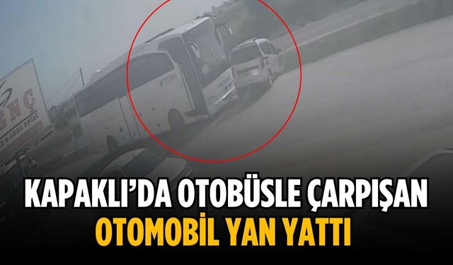 Kapaklı’da otobüsle çarpışan otomobil yan yattı