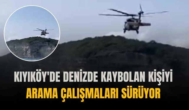 Kıyıköy'de denizde kaybolan kişiyi arama çalışmaları sürüyor