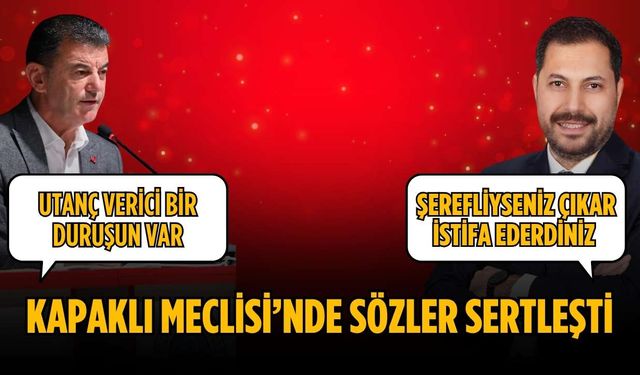 Kapaklı Meclisi’nde sözler sertleşti: Şerefliyseniz çıkar istifa ederdiniz