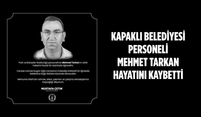 Kapaklı Belediyesi personeli Mehmet Tarkan hayatını kaybetti
