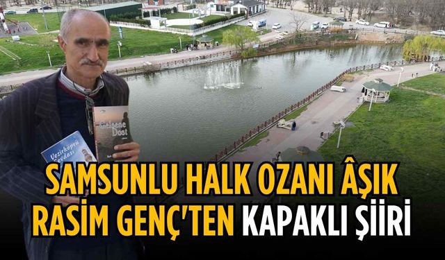 Samsunlu Halk Ozanı Âşık Rasim Genç'ten Kapaklı şiiri