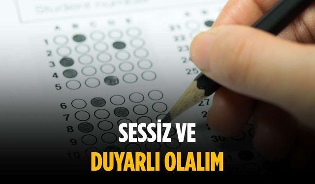 “Sessiz ve duyarlı olalım”