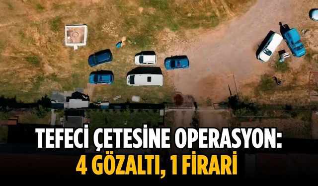 Tefeci çetesine operasyon: 4 gözaltı, 1 firari