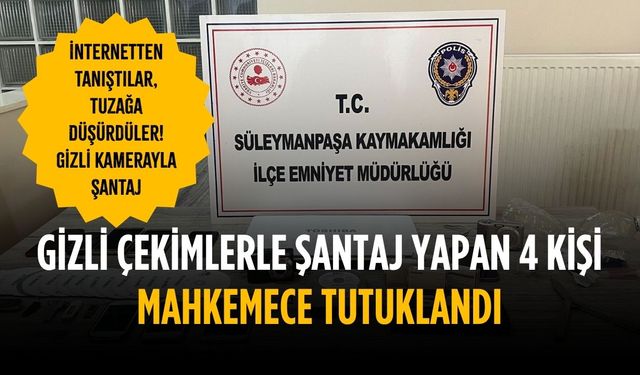 Gizli çektikleri videolarla şantaj yapan 4 kişi tutuklandı