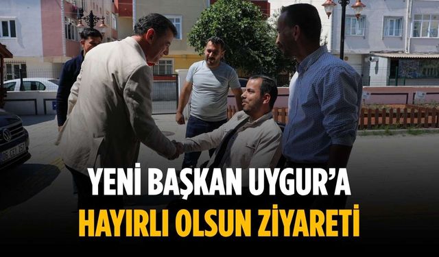 Yeni başkan Uygur’a hayırlı olsun ziyareti