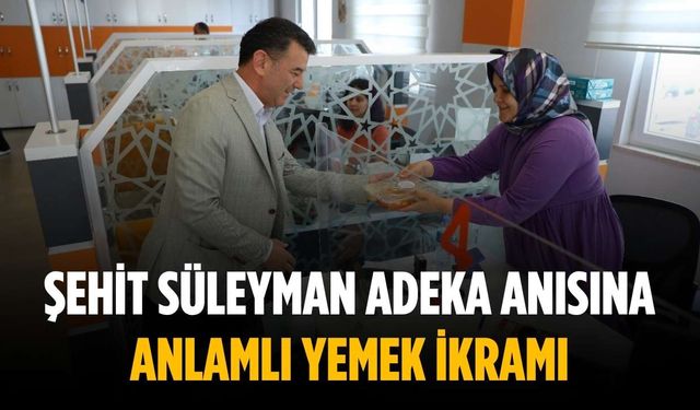 Şehit Süleyman Adeka anısına anlamlı yemek ikramı