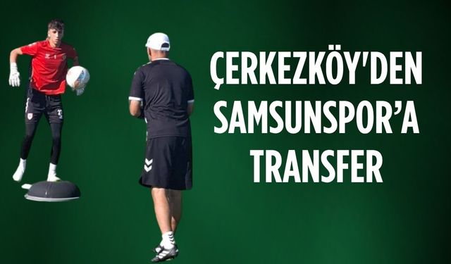 Çerkezköy'den Samsunspor'a transfer
