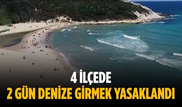 4 ilçede 2 gün denize girmek yasaklandı