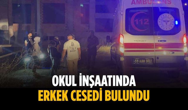 Okul inşaatında erkek cesedi bulundu