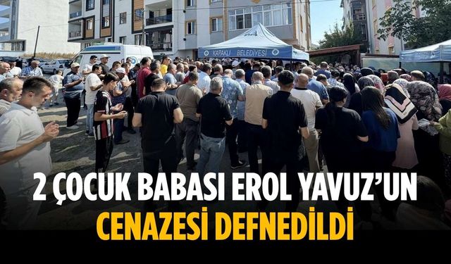 2 çocuk babası Erol Yavuz’un cenazesi defnedildi