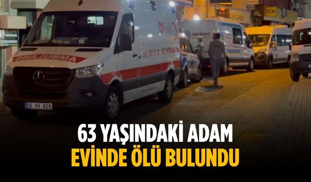 63 yaşındaki adam evinde ölü bulundu