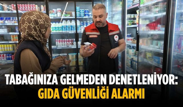 Tabağınıza gelmeden denetleniyor: Gıda güvenliği alarmı