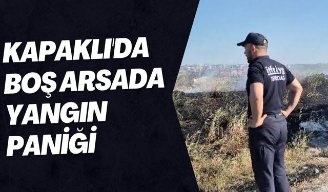 Kapaklı'da boş arsada yangın paniği