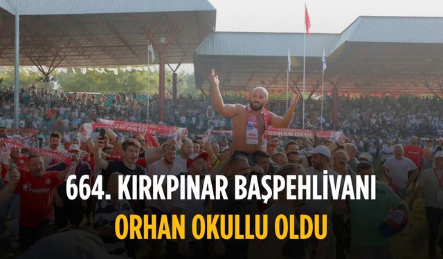 664. Kırkpınar Başpehlivanı Orhan Okullu oldu