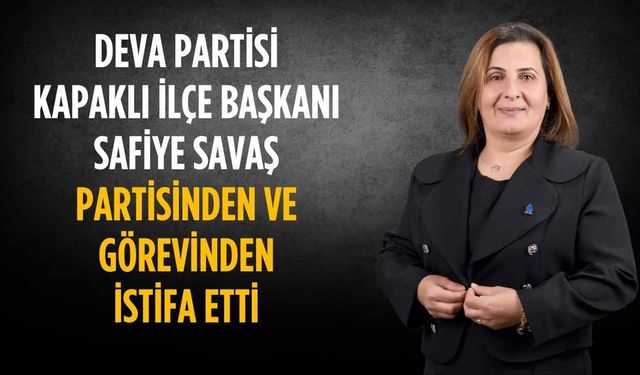 DEVA Partisi Kapaklı İlçe Başkanı Safiye Savaş istifa etti