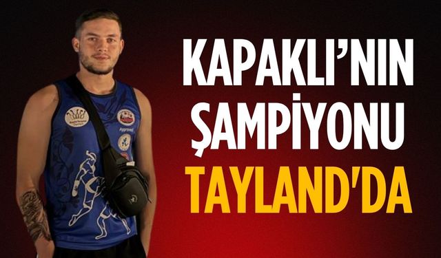 Kapaklı’nın Şampiyonu Tayland'da