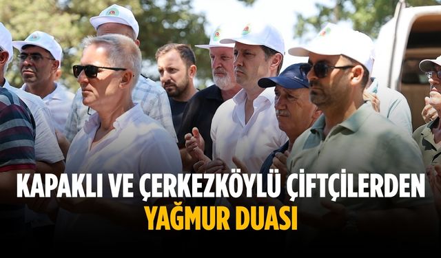 Kapaklı ve Çerkezköylü çiftçilerden yağmur duası