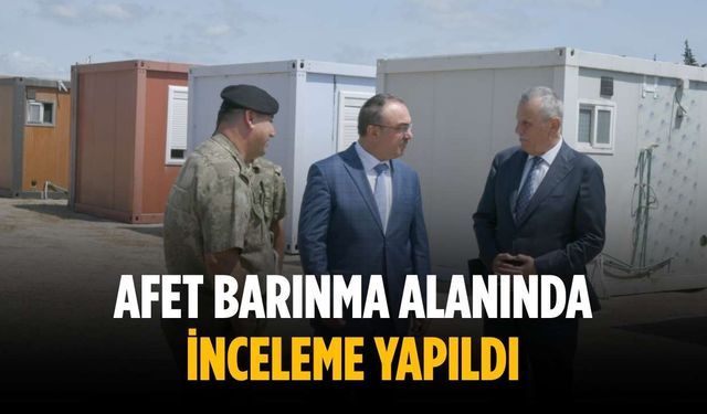 Afet barınma alanında inceleme yapıldı