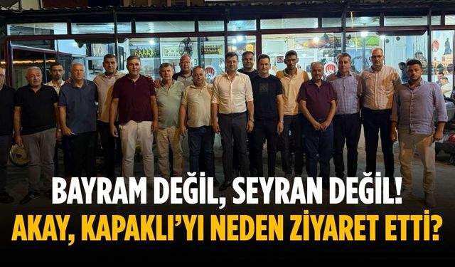 Bayram değil, seyran değil! Akay, Kapaklı’yı neden ziyaret etti?