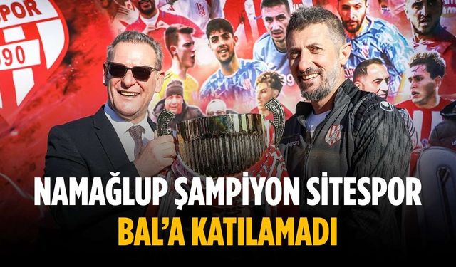 Namağlup Şampiyon Sitespor, BAL’a katılamadı