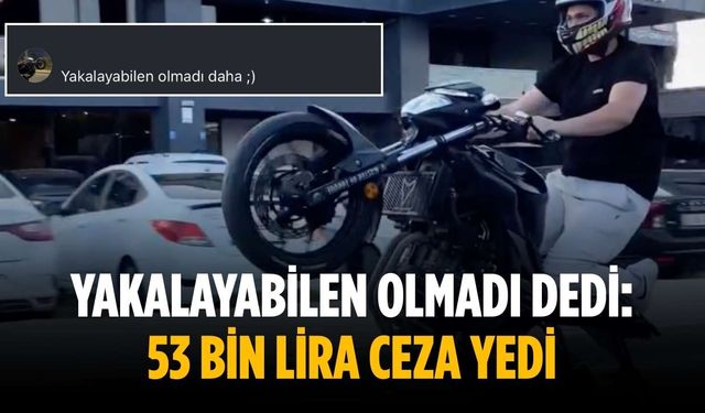 Yakalayabilen olmadı dedi: 53 bin lira ceza yedi
