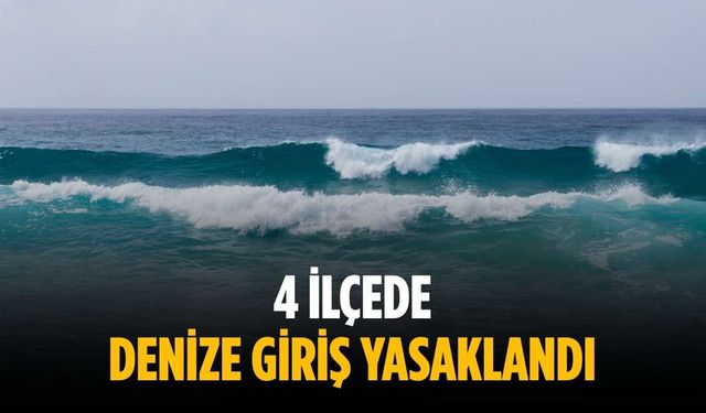 4 ilçede denize giriş yasaklandı