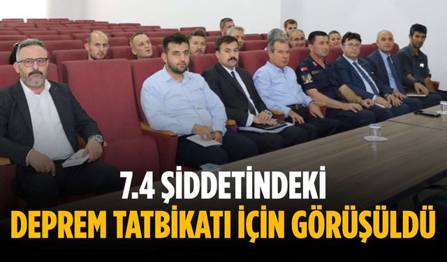 7.4 şiddetindeki deprem tatbikatı için görüşüldü