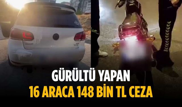 Gürültü yapan 16 araca 148 bin TL ceza