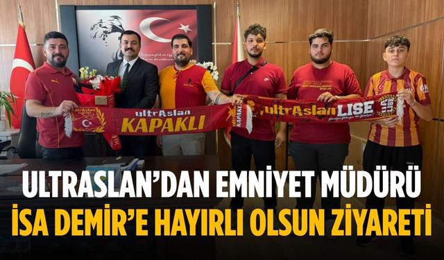 ultrAslan’dan Emniyet Müdürü İsa Demir’e hayırlı olsun ziyareti