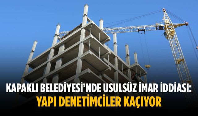 Kapaklı Belediyesi’nde usulsüz imar iddiası: Yapı denetimciler kaçıyor