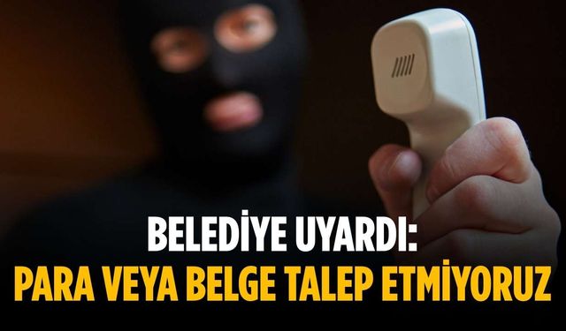 Belediye uyardı: Para veya belge talep etmiyoruz