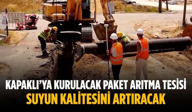 Kapaklı’ya kurulacak paket arıtma tesisi suyun kalitesini artıracak