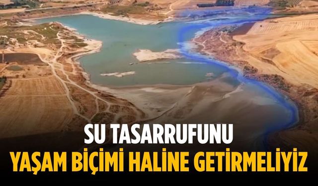 “Su tasarrufunu yaşam biçimi haline getirmeliyiz”