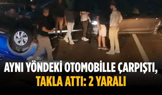 Aynı yöndeki otomobille çarpıştı, takla attı: 2 yaralı