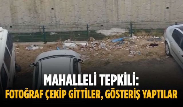 Mahalleli tepkili: Fotoğraf çekip gittiler, gösteriş yaptılar