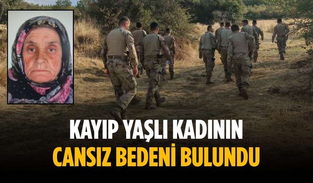 Kayıp yaşlı kadının cansız bedeni bulundu