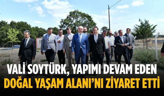 Vali Soytürk, yapımı devam eden Doğal Yaşam Alanı’nı ziyaret etti