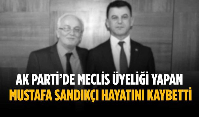 Mustafa Sandıkçı hayatını kaybetti