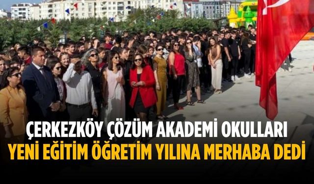 Çerkezköy Çözüm Akademi Okulları yeni eğitim öğretim yılına merhaba dedi