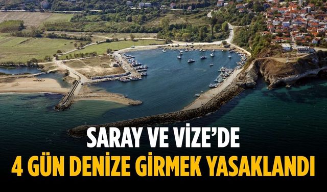 Saray ve Vize’de 4 gün denize girmek yasaklandı