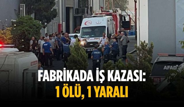 Fabrikada iş kazası: 1 ölü, 1 yaralı