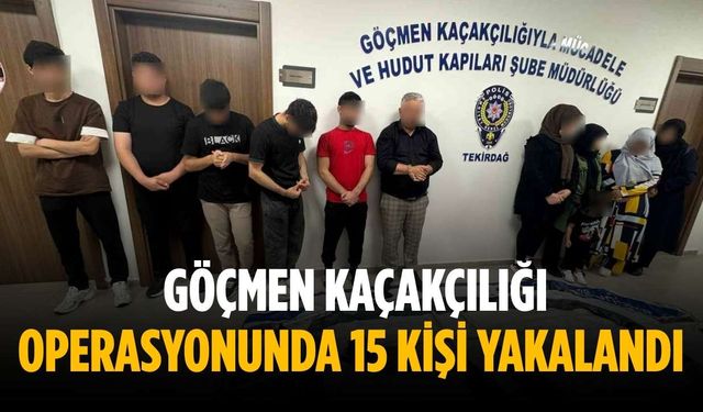 Göçmen kaçakçılığı operasyonunda 15 kişi yakalandı