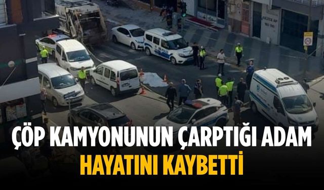 Çöp kamyonunun çarptığı adam hayatını kaybetti