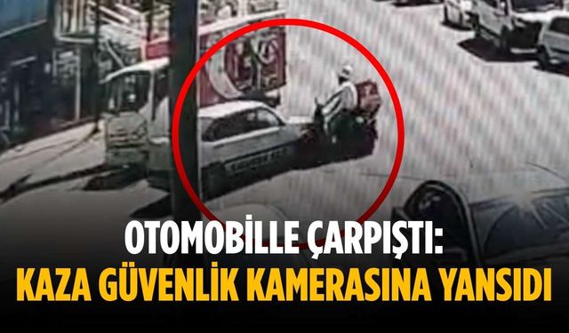 Otomobille çarpıştı: Kaza güvenlik kamerasına yansıdı