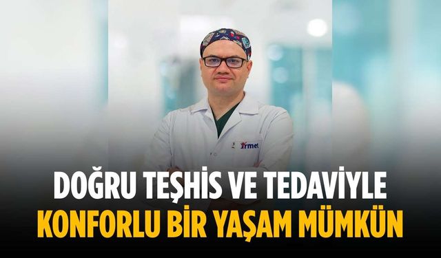 Doğru teşhis ve tedaviyle konforlu bir yaşam mümkün